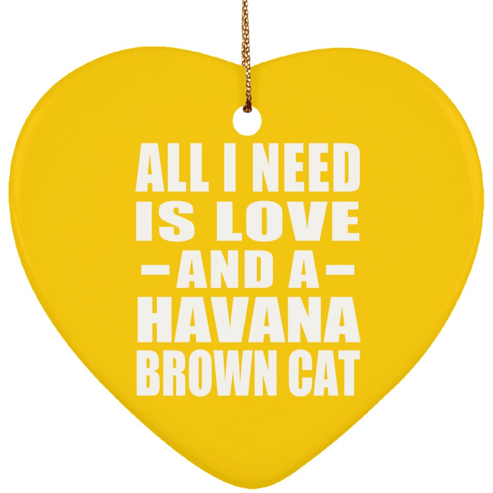 All I Need Is Love And A Havana Brown Cat - Heart Ornament
