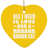 All I Need Is Love And A Havana Brown Cat - Heart Ornament