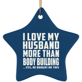 I Love My Husband More Than Body Building - Star Ornament