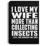 I Love My Wife More Than Collecting Insects - Canvas Portrait