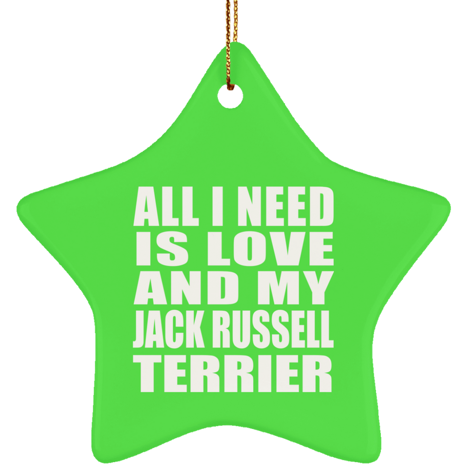 All I Need Is Love And My Jack Russell Terrier - Star Ornament