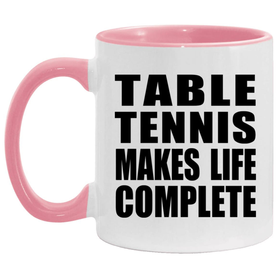 Table Tennis Makes Life Complete - 11oz Accent Mug Pink