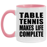 Table Tennis Makes Life Complete - 11oz Accent Mug Pink