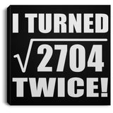 104th Birthday I Turned Square Root of 2704 Twice - Canvas Square