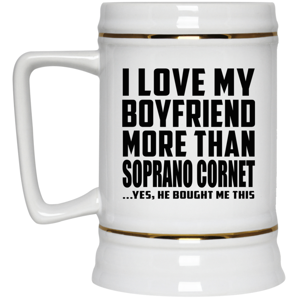 I Love My Boyfriend More Than Soprano Cornet - Beer Stein