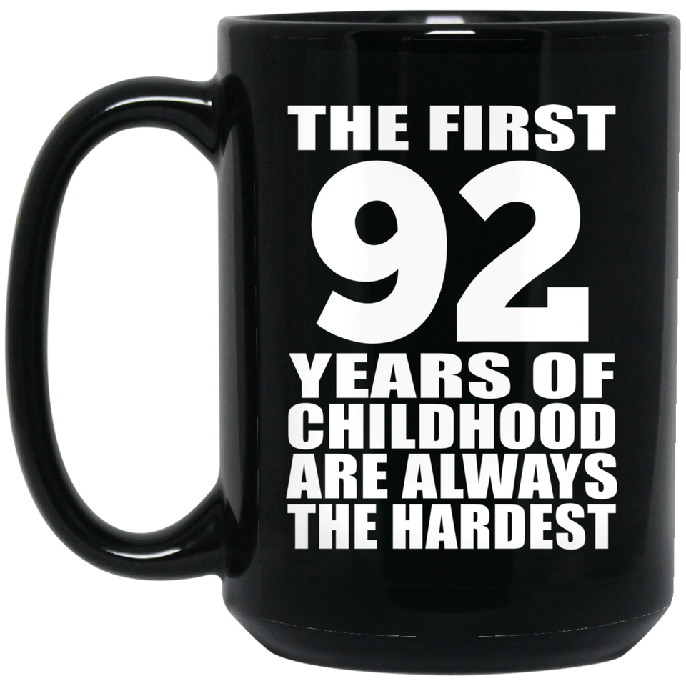 92nd Birthday First 92 Years of Childhood Are The Hardest - 15oz Coffee Mug Black