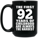 92nd Birthday First 92 Years of Childhood Are The Hardest - 15oz Coffee Mug Black