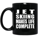 Jet Skiing Makes Life Complete - 11oz Coffee Mug Black