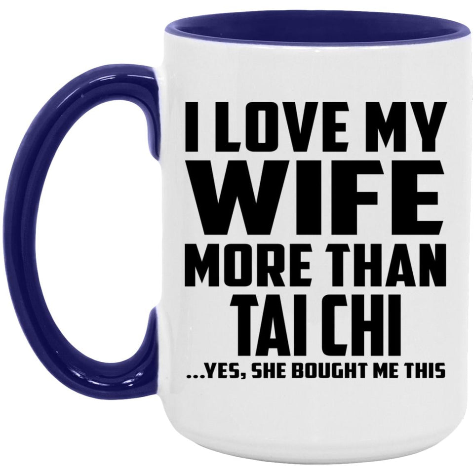 I Love My Wife More Than Tai Chi - 15oz Accent Mug Purple