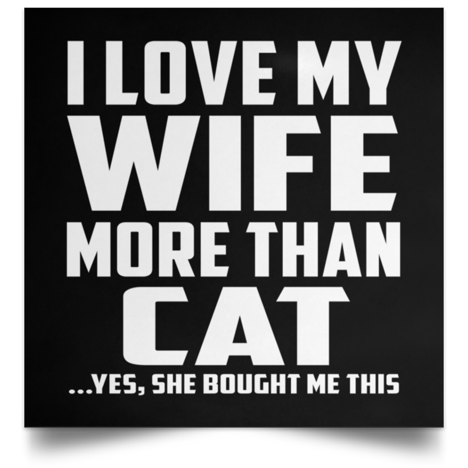I Love My Wife More Than Cat - Poster Square