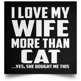 I Love My Wife More Than Cat - Poster Square