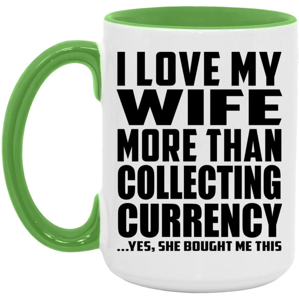 I Love My Wife More Than Collecting Currency - 15oz Accent Mug Green
