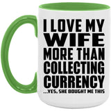I Love My Wife More Than Collecting Currency - 15oz Accent Mug Green