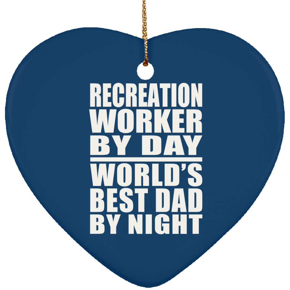 Recreation Worker By Day World's Best Dad By Night - Heart Ornament