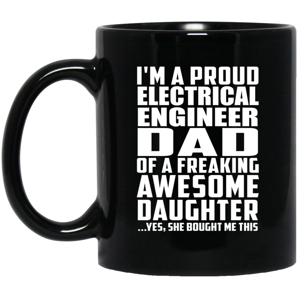 Proud Electrical Engineer Dad Of Awesome Daughter - 11 Oz Coffee Mug Black