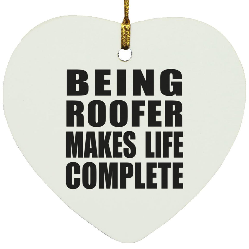 Being Roofer Makes Life Complete - Heart Ornament