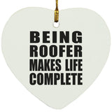 Being Roofer Makes Life Complete - Heart Ornament