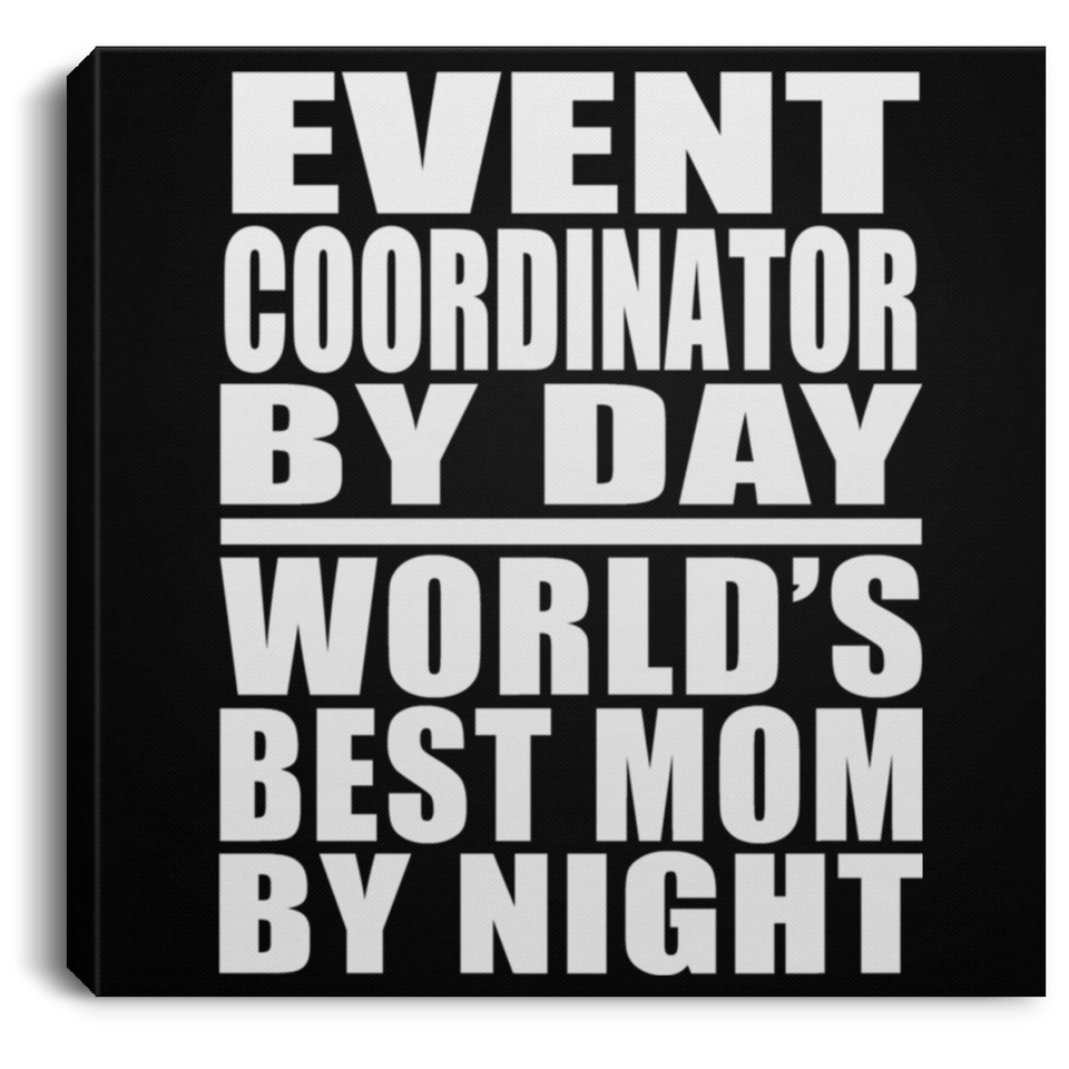Event Coordinator By Day World's Best Mom By Night - Canvas Square