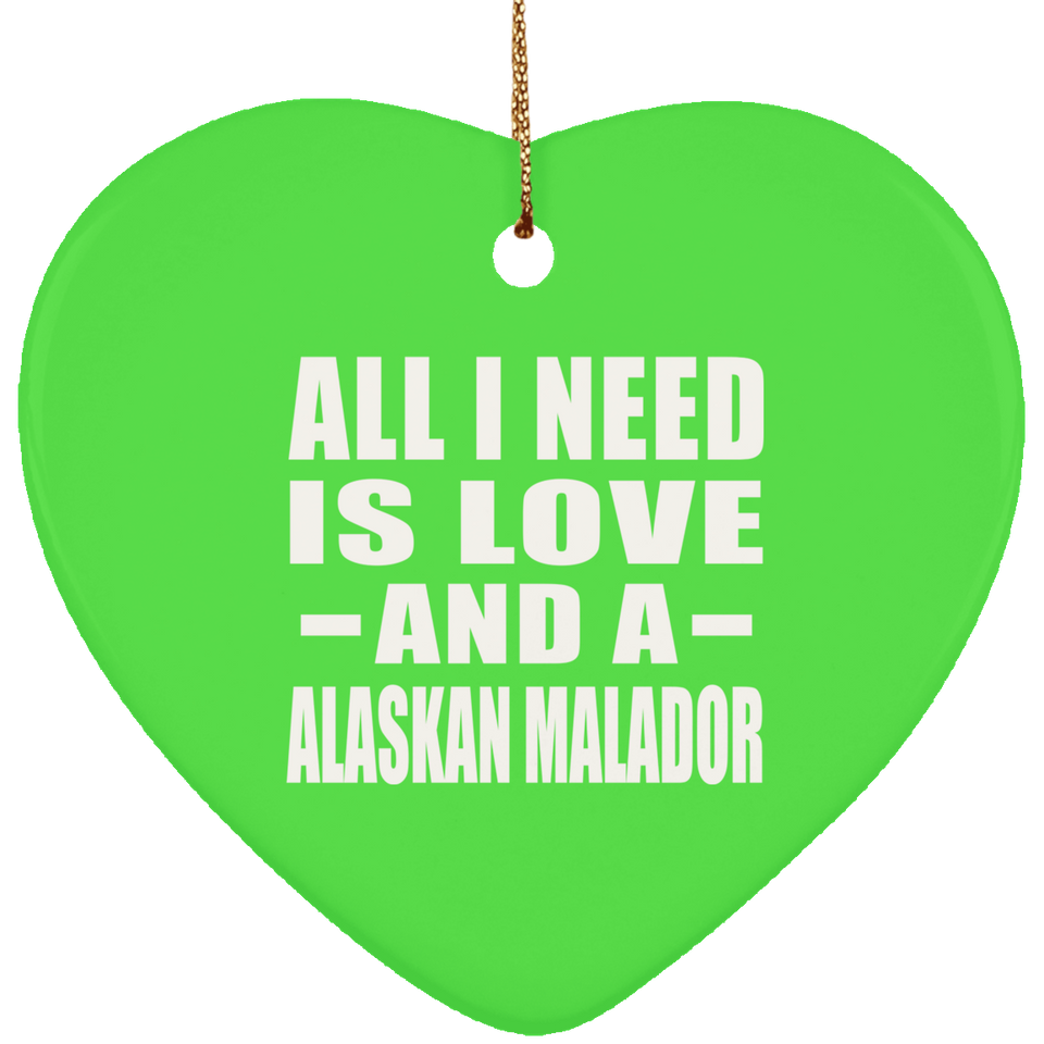 All I Need Is Love And A Alaskan Malador - Heart Ornament