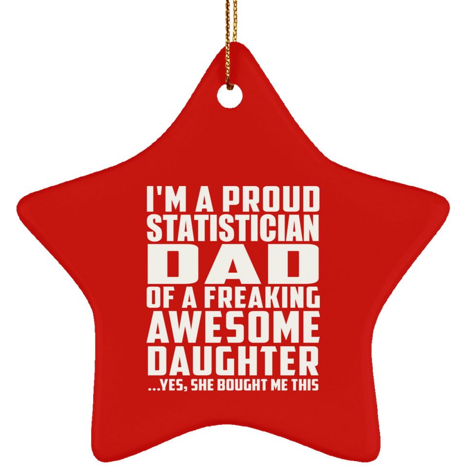 Proud Statistician Dad Of Awesome Daughter - Star Ornament