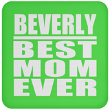 Beverly Best Mom Ever - Drink Coaster