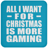 All I Want For Christmas Is More Gaming - Coaster