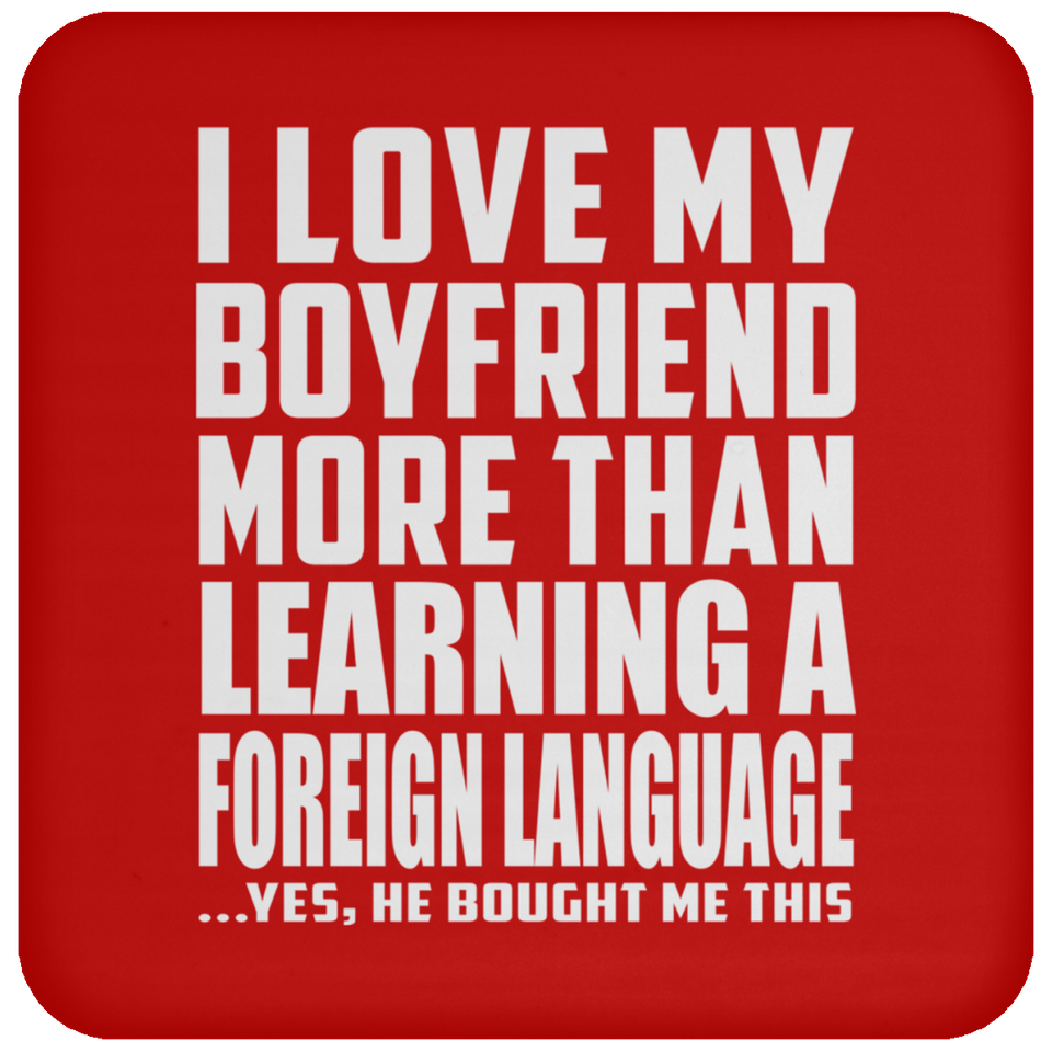 I Love My Boyfriend More Than Learning A Foreign Language - Drink Coaster