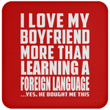 I Love My Boyfriend More Than Learning A Foreign Language - Drink Coaster