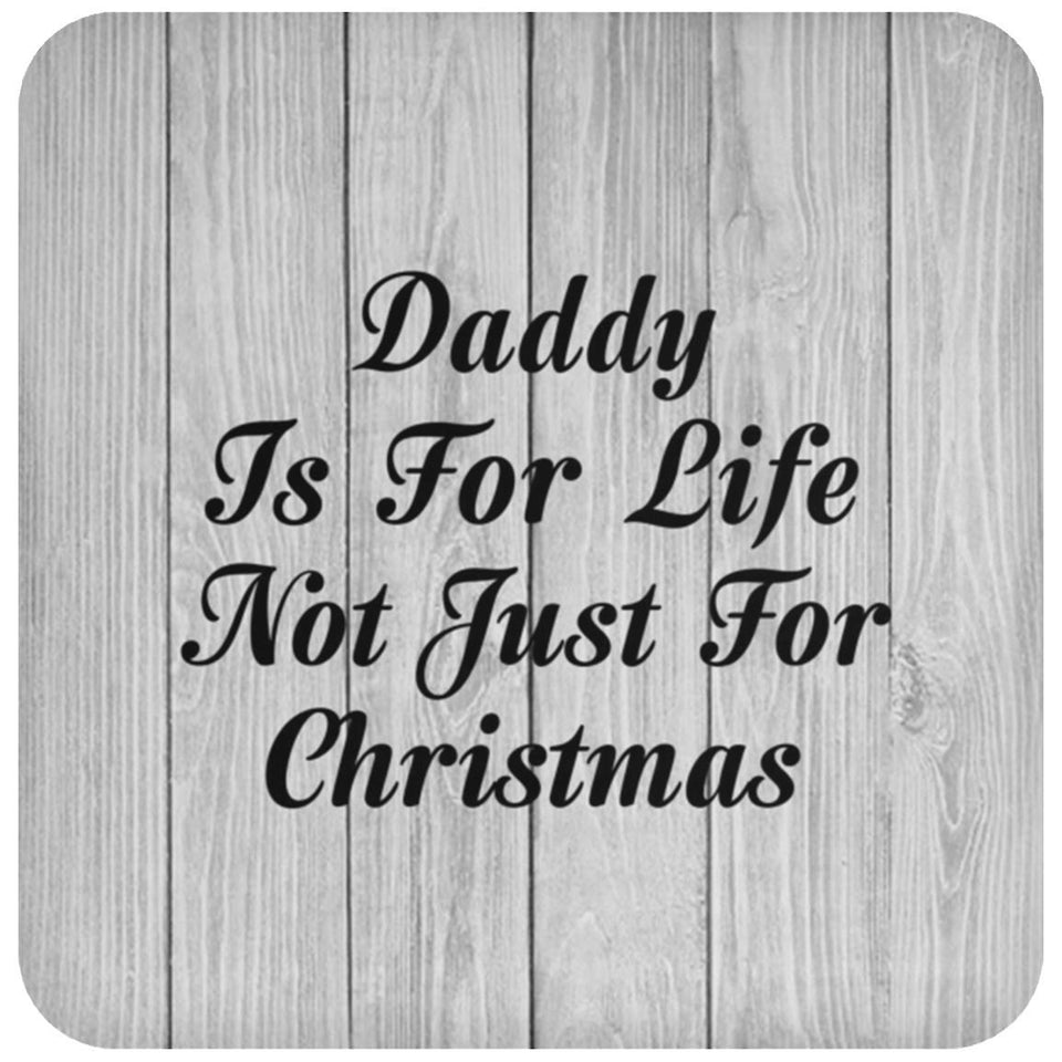 Daddy Is For Life Not Just For Christmas - Drink Coaster F