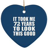 72nd Birthday Took Me 72 Years To Look This Good - Heart Ornament