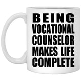 Being Vocational Counselor Makes Life Complete - 11oz Coffee Mug