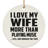 I Love My Wife More Than Playing music - Circle Ornament