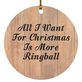All I Want For Christmas Is More Ringball - Circle Ornament C