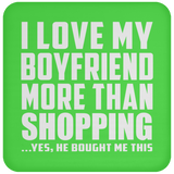 I Love My Boyfriend More Than Shopping - Drink Coaster