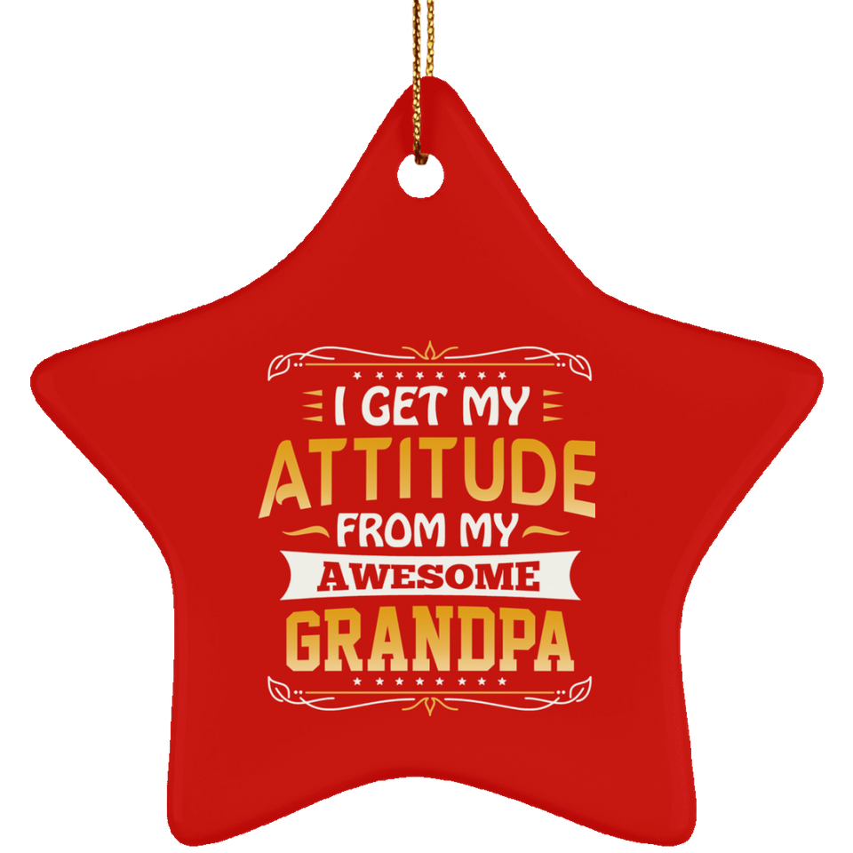 I Get My Attitude From My Awesome Grandpa - Star Ornament