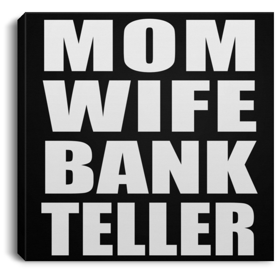 Mom Wife Bank Teller - Canvas Square