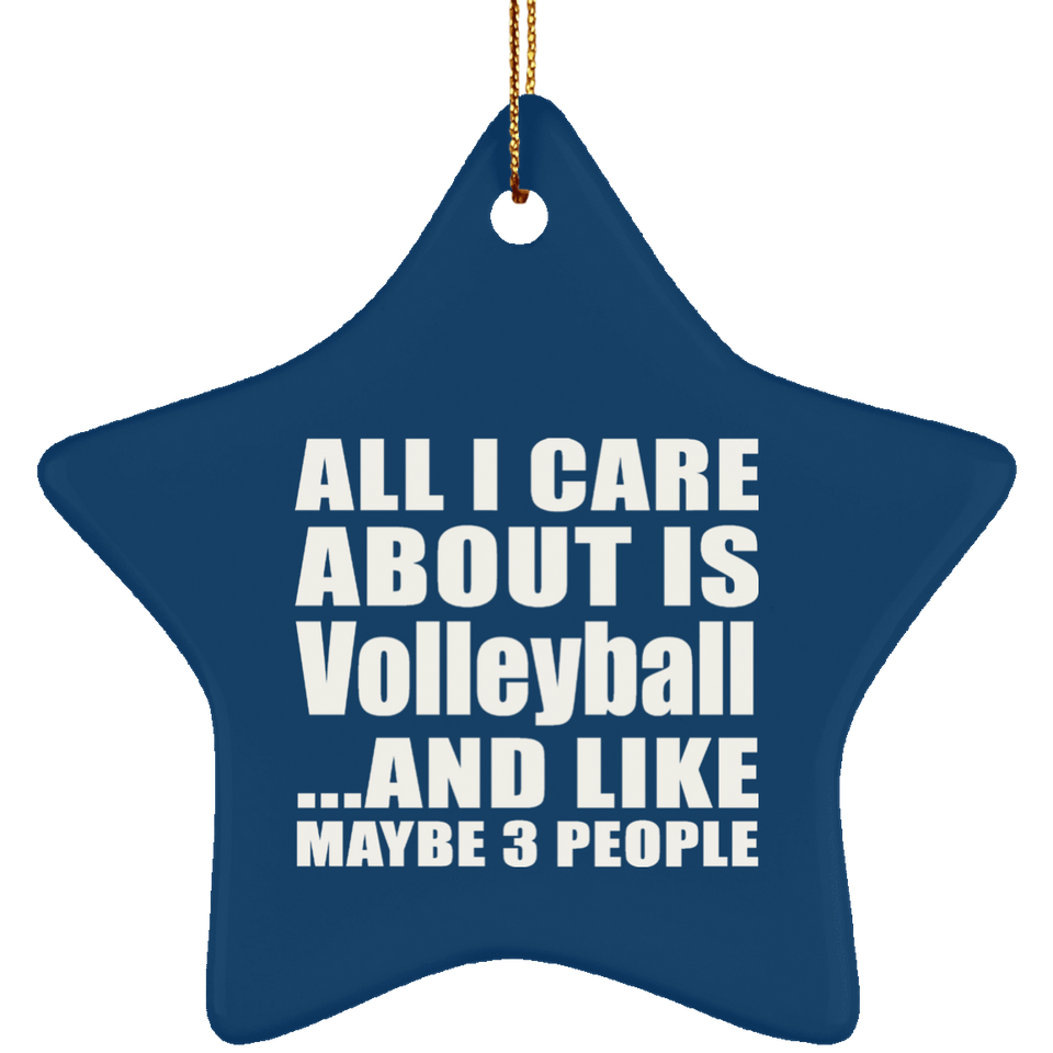 All I Care About Is Volleyball - Star Ornament