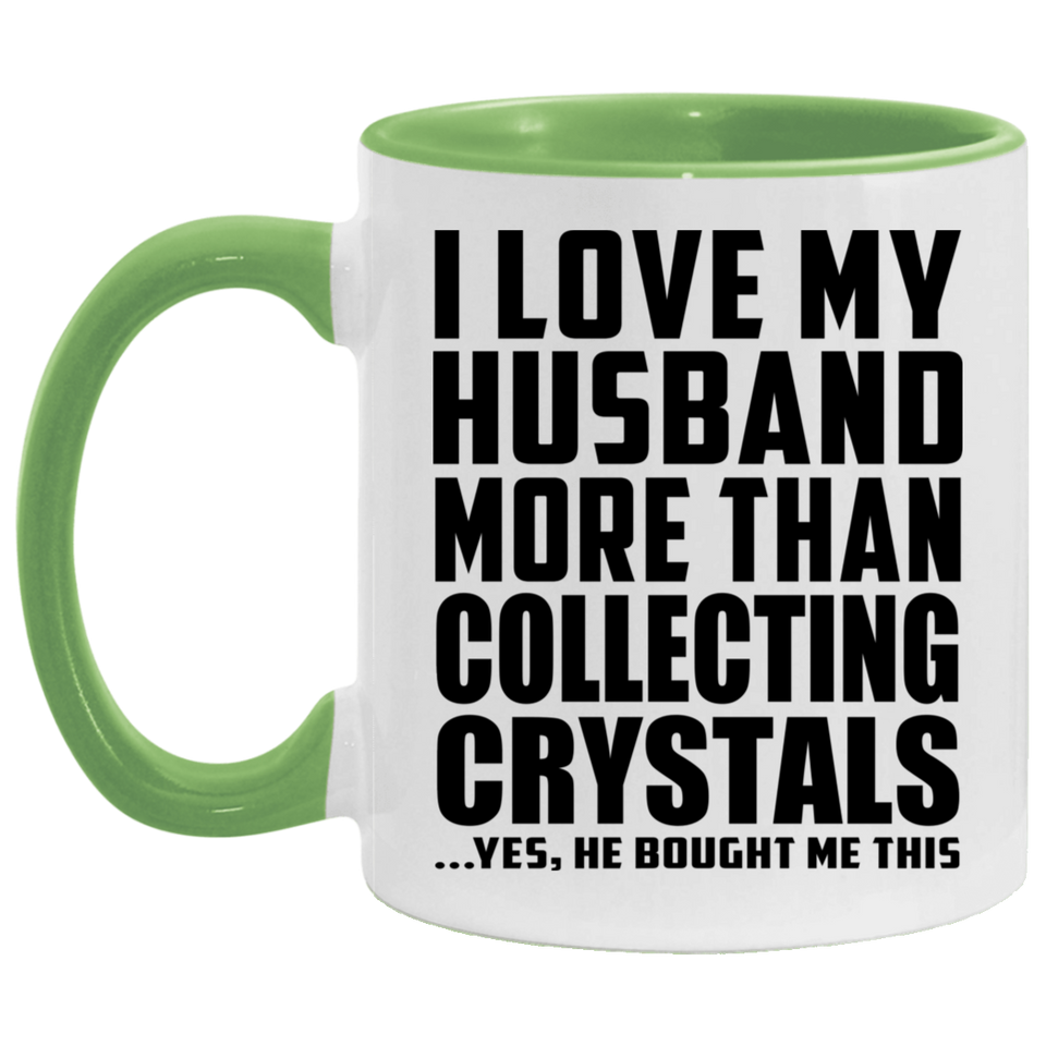 I Love My Husband More Than Collecting Crystals - 11oz Accent Mug Green