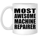 Most Awesome Machine Repairer - 11 Oz Coffee Mug