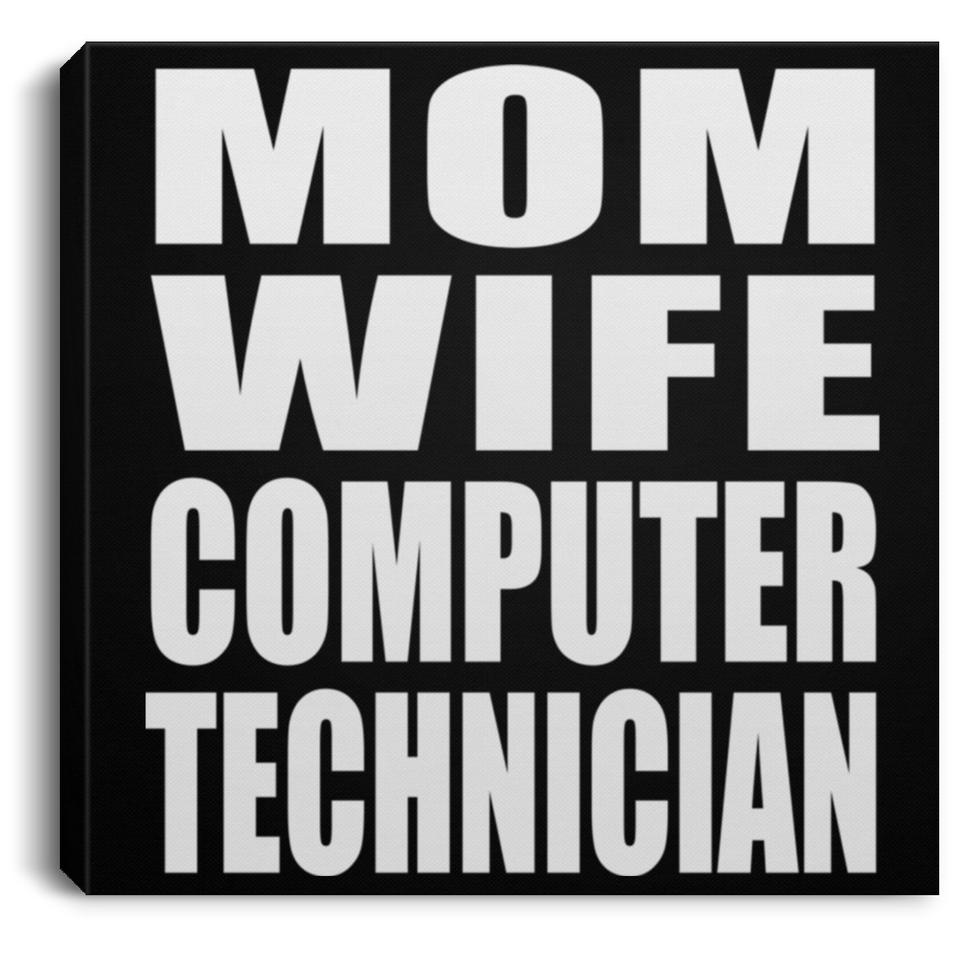 Mom Wife Computer Technician - Canvas Square