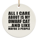 All I Care About Is My Dwarf Cat - Circle Ornament