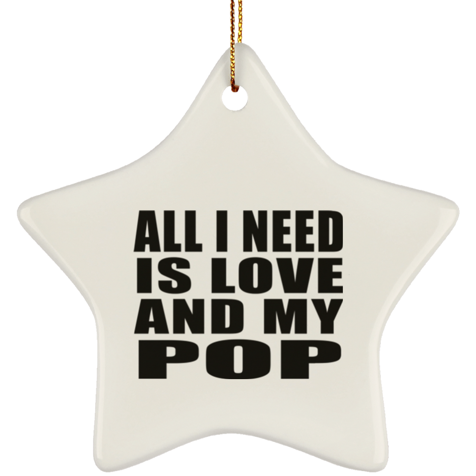 All I Need Is Love And My Pop - Star Ornament