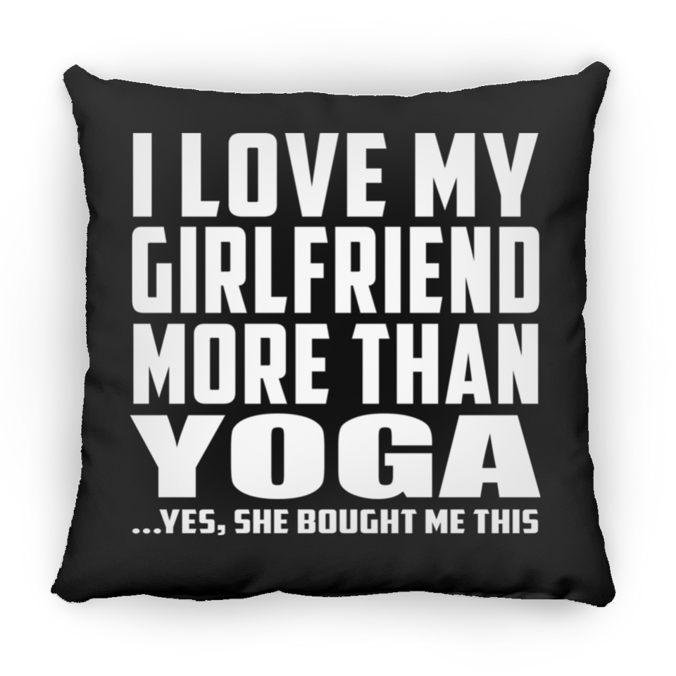 I Love My Girlfriend More Than Yoga - Throw Pillow Black