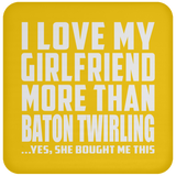 I Love My Girlfriend More Than Baton Twirling - Drink Coaster