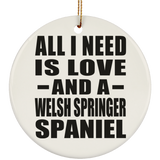 All I Need Is Love And A Welsh Springer Spaniel - Circle Ornament