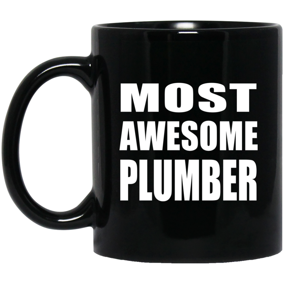 Most Awesome Plumber - 11 Oz Coffee Mug Black