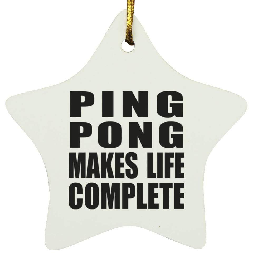 Ping Pong Makes Life Complete - Star Ornament