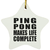 Ping Pong Makes Life Complete - Star Ornament
