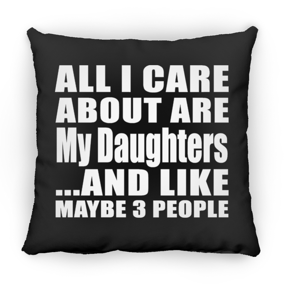 All I Care About Is My Daughters - Throw Pillow Black