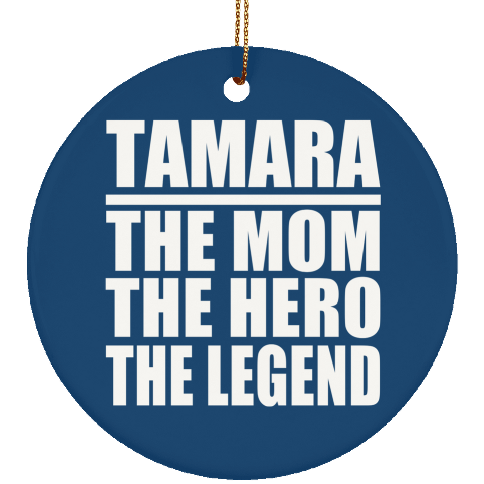 Tamara The Mom The Hero The Legend - Circle Ornament